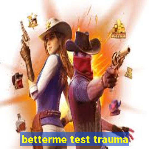 betterme test trauma